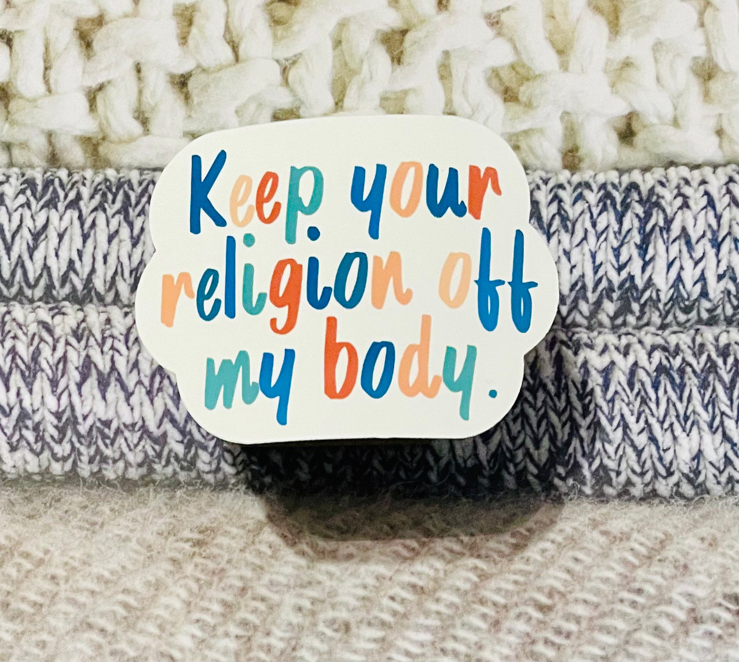 Keep Your Religion Off My Body Sticker