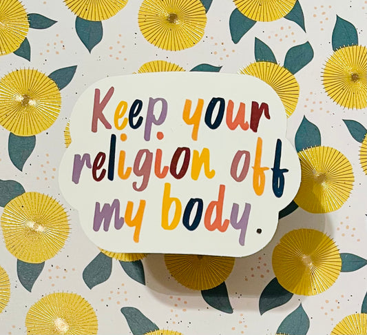 Keep Your Religion Off My Body Sticker